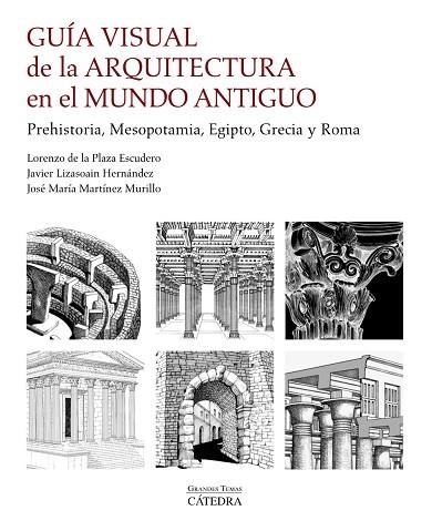 GUÍA VISUAL DE LA ARQUITECTURA EN EL MUNDO ANTIGUO. PREHISTORIA, MESOPOTAMIA, EGIPTO, GRECIA Y ROMA | 9788437641799 | PLAZA ESCUDERO, LORENZO DE LA/MARTÍNEZ MURILLO, JOSÉ MARÍA/LIZASOAIN HERNÁNDEZ, JAVIER