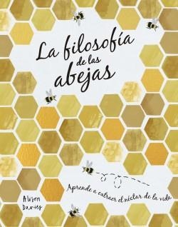 LA FILOSOFÍA DE LAS ABEJAS. APRENDE A EXTRAER EL NECTAR DE LA VIDA | 9788448027261 | DAVIES, ALISON