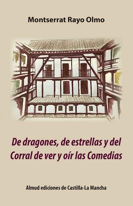 DE DRAGONES, DE ESTRELLAS Y DEL CORRAL DE VER Y OÍR LAS COMEDIAS | 9788494984068 | RAYO OLMO,MONTSERRAT