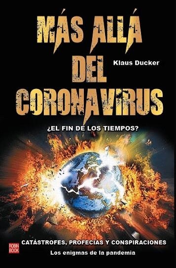 MAS ALLA DEL CORONAVIRUS ¿EL FIN DE LOS TIEMPOS? CATASTROFES, PROFECIAS Y CONSPIRACIONES. LOS ENIGMAS DE LA PANDEMIA | 9788499176055 | DUCKER,KLAUS