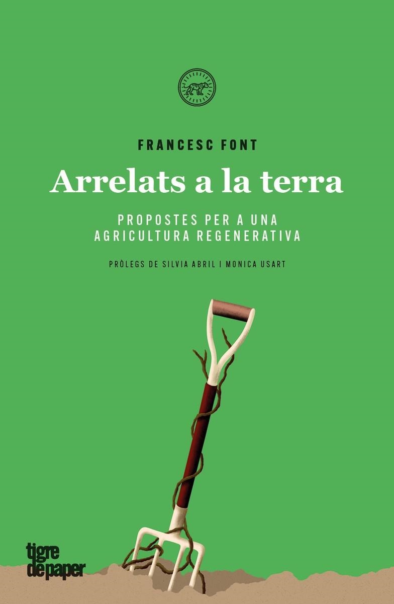 ARRELATS A LA TERRA. PROPOSTES PER A UNA AGRICULTURA REGENERATIVA | 9788416855889 | FONT FRANCESC