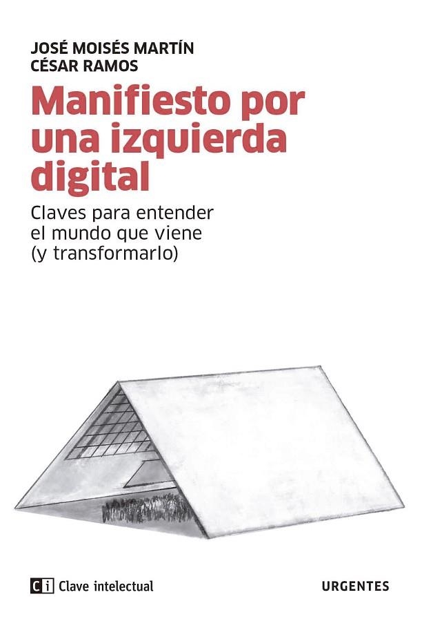 MANIFIESTO POR UNA IZQUIERDA DIGITAL. CLAVES PARA ENTENDER EL MUNDO QUE VIENE (Y TRANSFORMARLO) | 9788412225266 | MARTÍN CARRETERO, JOSÉ MOISÉS/RAMOS ESTEBAN, CÉSAR