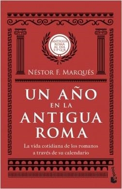 UN AÑO EN LA ANTIGUA ROMA. LA VIDA COTIDIANA DE LOS ROMANOS A TRAVÉS DE SU CALENDARIO | 9788467059496 | MARQUÉS GONZÁLEZ, NÉSTOR F.