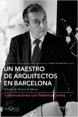 UN MAESTRO DE ARQUITECTOS EN BARCELONA. CONVERSACIONES CON FEDERICO CORREA | 9788490667583 | CORREA, FEDERICO/CLOTET, LLUÍS/TORRES, ELÍAS/FERRER, DAVID/TUSQUETS, OSCAR