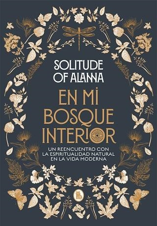 EN MI BOSQUE INTERIOR UN REENCUENTRO CON LA ESPIRITUALIDAD NATURAL EN LA VIDA MODERNA | 9788402423924 | SOLITUDE OF ALANNA