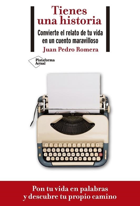 TIENES UNA HISTORIA. CONVIERTE EL RELATO DE TU VIDA EN UN CUENTO MARAVILLOSO | 9788418285073 | ROMERA, JUAN PEDRO