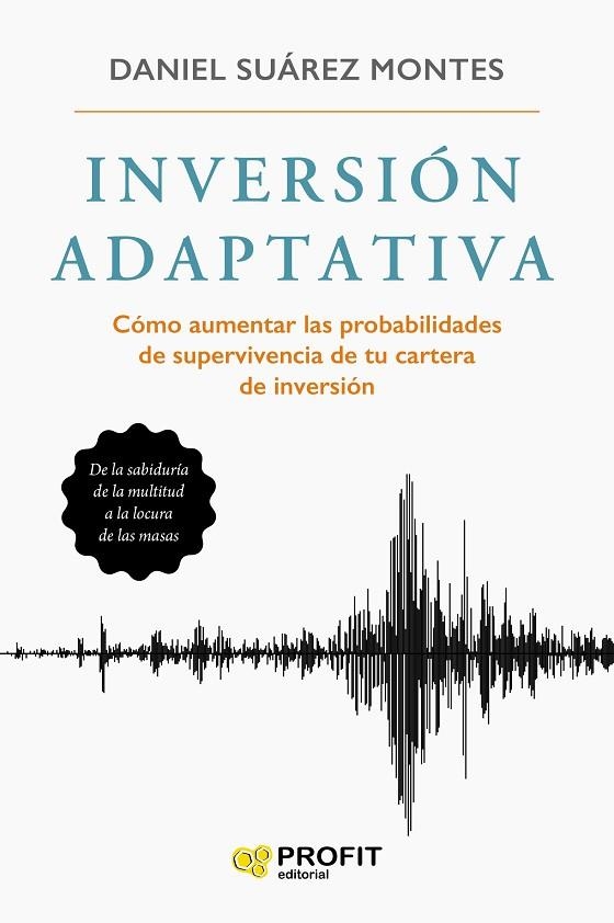 INVERSION ADAPTATIVA. CÓMO AUMENTAR LAS PROBABILIDADES DE SUPERVIVENCIA DE TU CARTERA DE INVERSIÓN | 9788417942908 | SUÁREZ MONTES, DANIEL