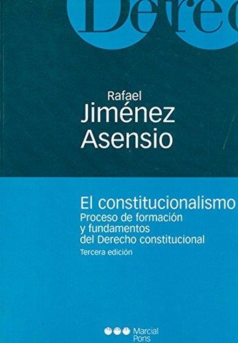 EL CONSTITUCIONALISMO. PROCESO DE FORMACIÓN Y FUNDAMENTOS DEL DERECHO CONSTITUCIONAL | 9788497682527 | JIMÉNEZ ASENSIO, RAFAEL