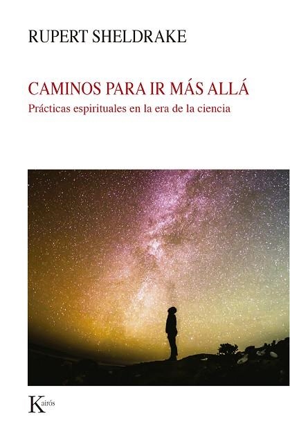 CAMINOS PARA IR MÁS ALLÁ. PRACTICAS ESPIRITUALES EN LA ERA DE LA CIENCIA | 9788499887579 | SHELDRAKE, RUPERT