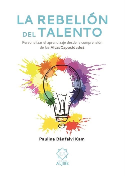 LA REBELION DEL TALENTO. PERSONALIZAR EL APRENDIZAJE DESDE LA COMPRENSION DE LAS ALTAS CAPACIDADES | 9788497008815 | BANFALVI KAM,PAULINA