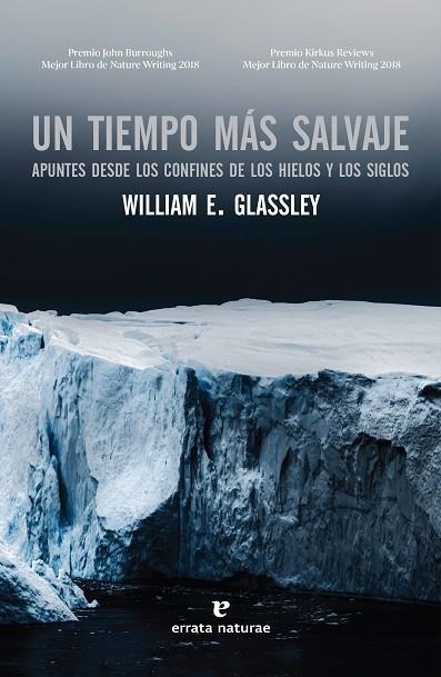 UN TIEMPO MÁS SALVAJE. APUNTES DESDE LOS CONFINES DE LOS HIELOS Y LOS SIGLOS | 9788417800543 | GLASSLEY, WILLIAM E.