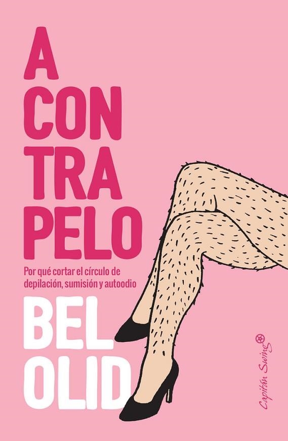 A CONTRAPELO. O POR QUÉ ROMPER EL CÍRCULO DE DEPILACIÓN, SUMISIÓN Y AUTOODIO | 9788412232486 | OLID, BEL