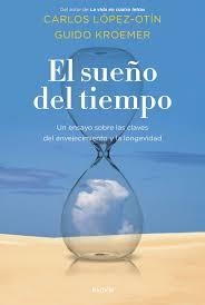 EL SUEÑO DEL TIEMPO. UN ENSAYO SOBRE LAS CLAVES DEL ENVEJECIMIENTO Y LA LONGEVIDAD | 9788449337604 | LÓPEZ OTÍN, CARLOS/KROEMER, GUIDO