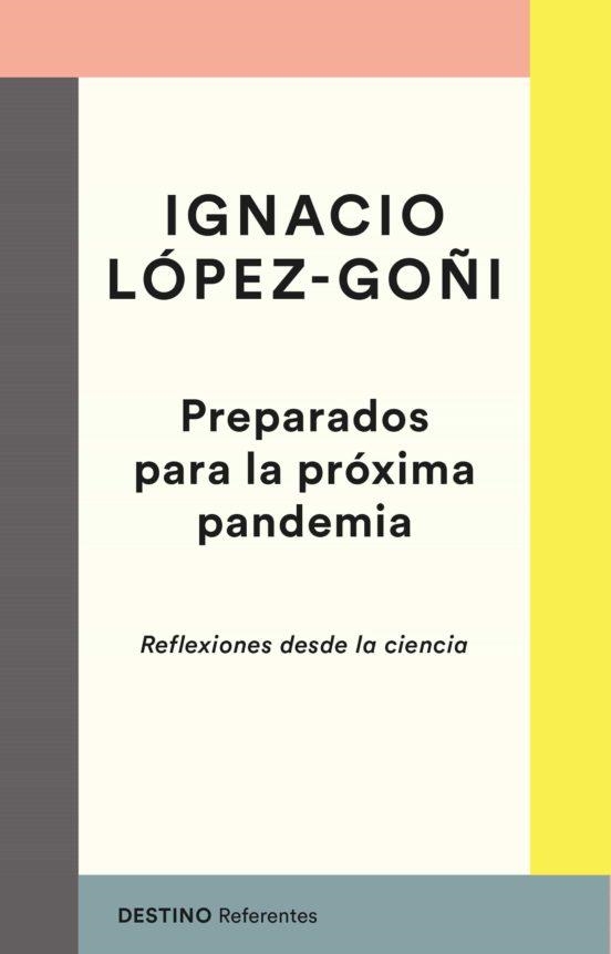 PREPARADOS PARA LA PRÓXIMA PANDEMIA. REFLEXIONES DESDE LA CIENCIA | 9788423358250 | LÓPEZ-GOÑI, IGNACIO