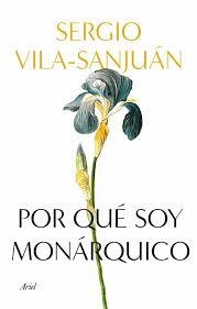 POR QUÉ SOY MONÁRQUICO. UNA HISTORIA FAMILIAR | 9788434433113 | VILA-SANJUÁN, SERGIO