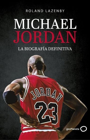 MICHAEL JORDAN. LA BIOGRAFÍA DEFINITIVA | 9788408234548 | LAZENBY, ROLAND