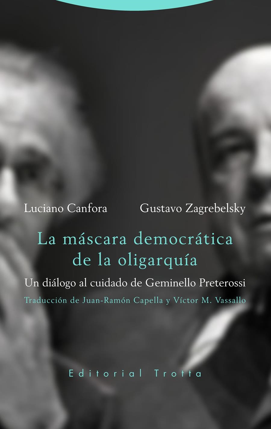 LA MÁSCARA DEMOCRÁTICA DE LA OLIGARQUÍA. UN DIÁLOGO AL CUIDADO DE GEMINELLO PRETEROSSI | 9788498798463 | CANFORA, LUCIANO/ZAGREBLESKY, GUSTAVO