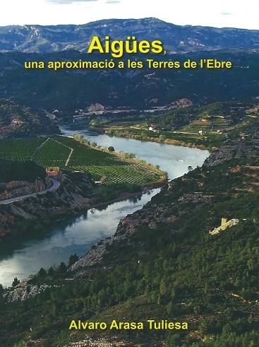 AIGÜES, UNA APROXIMACIÓ A LES TERRES DE L'EBRE | 9788409234417 | ARASA TULIESA, ALVARO