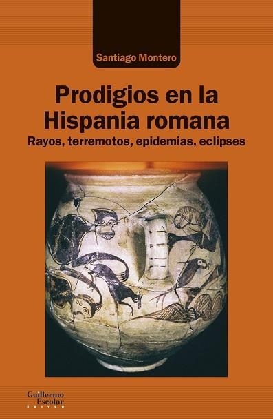 PRODIGIOS EN LA HISPANIA ROMANA. RAYOS, TERREMOTOS, EPIDEMIAS, ECLIPSES | 9788418093586 | MONTERO, SANTIAGO