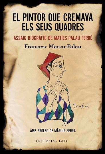 EL PINTOR QUE CREMAVA ELS SEUS QUADRES ASSAIG BIOGRÀFIC DE MATIES PALAU FERRÉ | 9788417759896 | MARCO-PALAU, FRANCESC