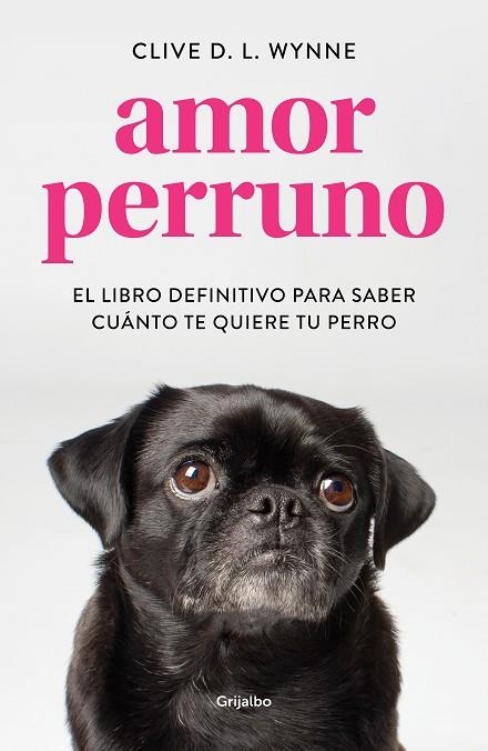 AMOR PERRUNO. EL LIBRO DEFINITIVO PARA SABER CUÁNTO TE QUIERE TU PERRO | 9788417752194 | WYNNE, CLIVE D.L.