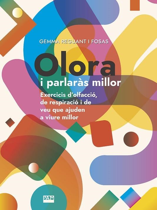 OLORA I PARLARÀS MILLOR. EXERCICIS D'OLFACCIÓ, DE RESPIRACIÓ I DE VEU QUE AJUDEN A VIURE MILLOR | 9788491911135 | REGUANT FOSAS, GEMMA