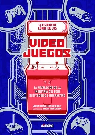 LA HISTORIA EN COMIC DE LOS VIDEOJUEGOS. LA REVOLUCION DE LA INDUSTRIA DEL OCIO ELECTRONICO E INTERACTIVO | 9788413341903 | JONATHAN HENNESSEY, JACK MCGOWAN