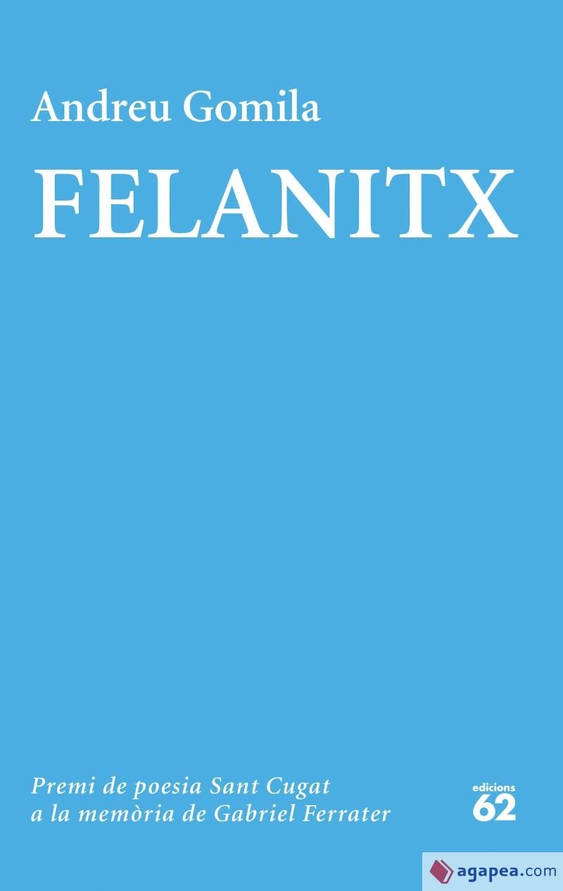 FELANITX. PREMI DE POESIA SANT CUGAT A LA MEMORIA DE GABRIEL FERRATER | 9788429778991 | GOMILA, ANDREU