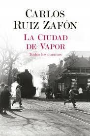 LA CIUDAD DE VAPOR  TODOS LOS CUENTOS | 9788408235002 | RUIZ ZAFÓN, CARLOS