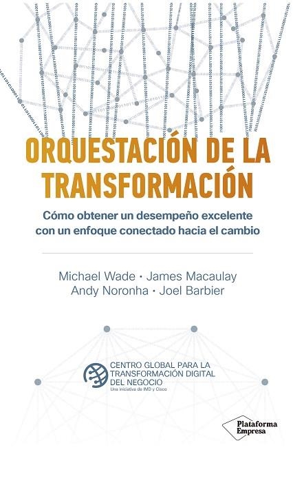 ORQUESTACIÓN DE LA TRANSFORMACIÓN. COMO OBTENER UN DESEMPEÑO EXCELENTE CON UN ENFOQUE CONECTADO HACIA EL CAMBIO | 9788418285455 | WADE, MICHAEL/MACAULAY, JAMES/NORONHA, ANDY/BARBIER, JOEL