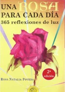 UNA ROSA PARA CADA DIA. 365 REFLEXIONES DE LUZ | 9788412150353 | POVEDA, ROSA NATALIA