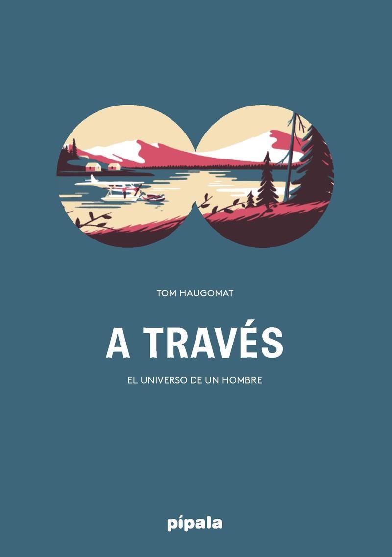 A TRAVES. EL UNIVERSO DE UN HOMBRE | 9788416287697 | TOM HAUGOMAT