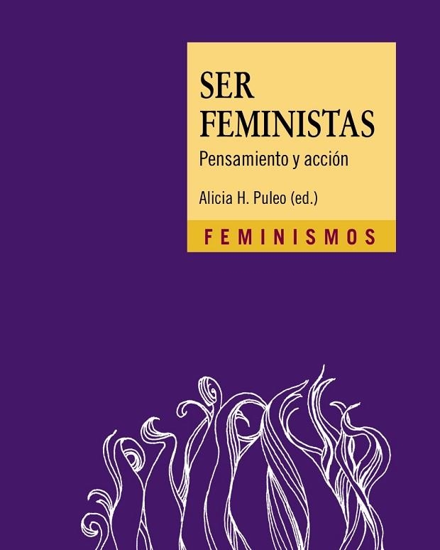 SER FEMINISTAS. PENSAMIENTO Y ACCIÓN | 9788437641935 | PULEO (ED.), ALICIA H.