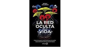 LA RED OCULTA DE LA VIDA  COMO LOS HONGOS CONDICIONAN NUESTRO MUNDO, NUESTRA FORMA DE PENSAR Y NUESTRO FUTURO | 9788408235316 | SHELDRAKE, MERLIN