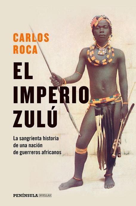 EL IMPERIO ZULÚ. EL SANGRIENTO FINAL DE UNA NACIÓN DE GUERREROS | 9788499428970 | ROCA, CARLOS