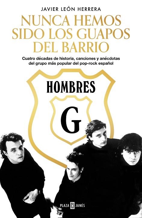 HOMBRES G. NUNCA HEMOS SIDO LOS GUAPOS DEL BARRIO CUATRO DÉCADAS DE HISTORIA, CANCIONES Y ANÉCDOTAS DEL GRUPO MÁS POPULAR DEL POP- | 9788401025891 | LEÓN HERRERA, JAVIER