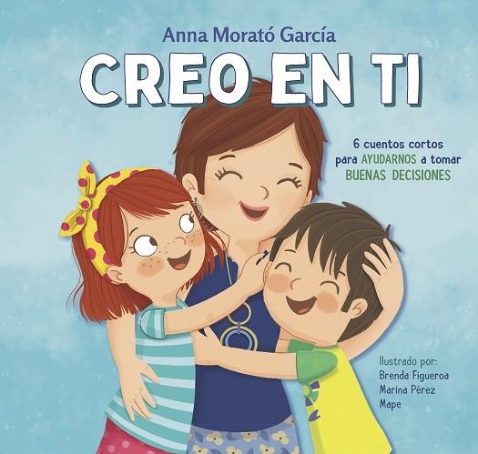 CREO EN TI 6 CUENTOS CORTOS PARA AYUDARNOS A TOMAR BUENAS DECISIONES | 9788448852788 | MORATÓ GARCÍA, ANNA