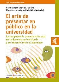 EL ARTE DE PRESENTAR EN PÚBLICO EN LA UNIVERSIDAD LA COMPETENCIA COMUNICATIVA ORAL EN LA DOCENCIA UNIVERSITARIA Y SU IMPACTO EN EL | 9788418348358 | HERNÁNDEZ ESCOLANO, CARME/ALGUACIL DE NICOLÁS, MONTSERRAT