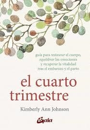 EL CUARTO TRIMESTRE GUÍA PARA RESTAURAR EL CUERPO, EQUILIBRAR LAS EMOCIONES Y RECUPERAR LA VITALIDAD | 9788484458500 | JOHNSON, KIMBERLY ANN