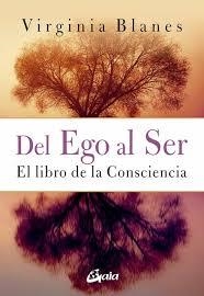 DEL EGO AL SER EL LIBRO DE LA CONSCIENCIA | 9788484458524 | BLANES ARAGÓN, VIRGINIA