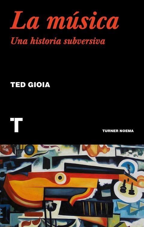 LA MÚSICA UNA HISTORIA SUBVERSIVA | 9788417866556 | GIOIA, TED