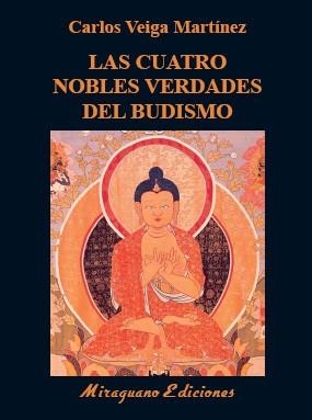 LAS CUATRO NOBLES VERDADES DEL BUDISMO  ENSEÑANZAS FUNDAMENTALES DE BUDA | 9788478134946 | VEIGA MARTÍNEZ, CARLOS