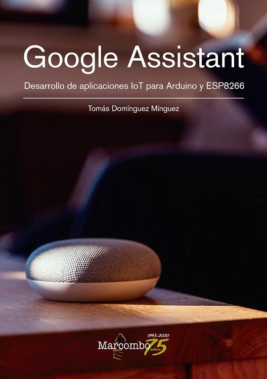 GOOGLE ASSISTANT. DESARROLLO DE APLICACIONES IOT PARA ARDUINO Y ESP8266 | 9788426732170 | DOMÍNGUEZ MÍNGUEZ, TOMÁS