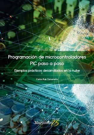 PROGRAMACIÓN DE MICROCONTROLADORES PASO A PASO. EJEMPLOS PRÁCTICOS DESARROLLADOS EN LA NUBE | 9788426732200 | RUIZ ZAMARREÑO, CARLOS