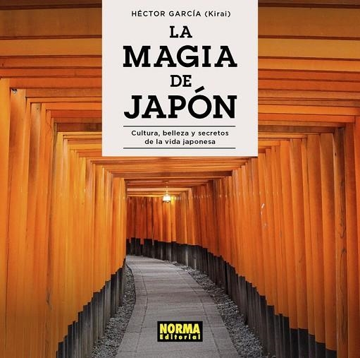 LA MAGIA DE JAPÓN. CULTURA, BELLEZA Y SECRETOS DE LA VIDA JAPONESA | 9788467941401 | GARCÍA, HÉCTOR (KIRAI)