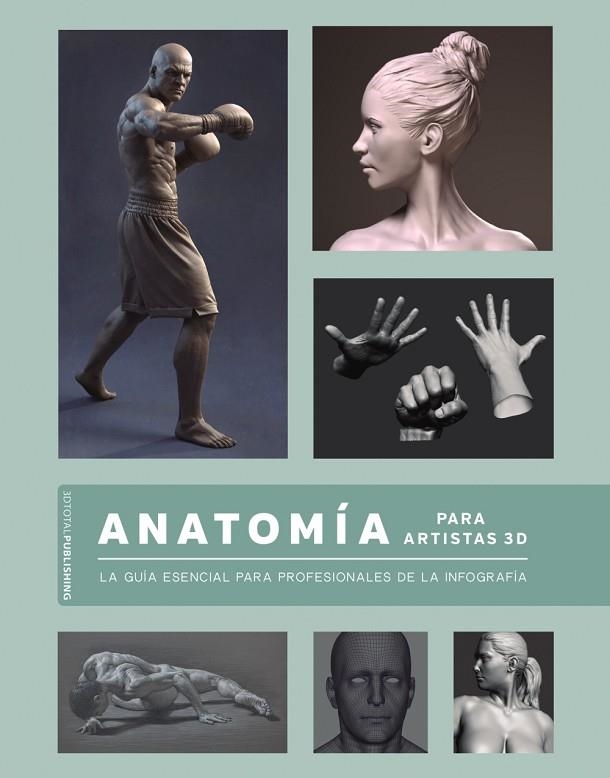 ANATOMÍA PARA ARTISTAS 3D. LA GUÍA ESENCIAL PARA PROFESIONALES DE LA INFOGRAFÍA | 9788441542860 | 3DTOTALPUBLISHING