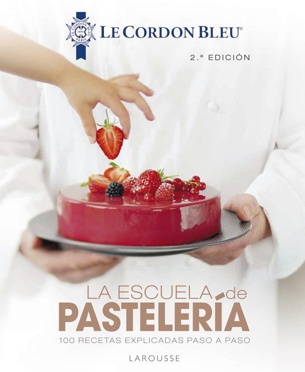 LA ESCUELA DE PASTELERÍA. 100 RECETAS EXPLICADAS PASO A PASO | 9788418100819 | LE CORDON BLEU®