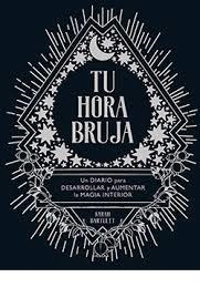 TU HORA BRUJA. UN DIARIO PARA DESARROLLAR Y AUMENTAR LA MAGIA INTERIOR | 9788417452711 | BARTLETT, SARAH