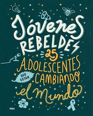 JÓVENES REBELDES. 25 ADOLESCENTES QUE ESTÁN CAMBIANDO EL MUNDO | 9788491876663 | KNODLER BENJAMIN/NODLER CHRISTINE