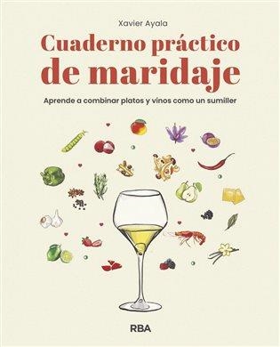 CUADERNO PRÁCTICO DE MARIDAJE. APRENDE A COMBINAR PLATOS Y VINOS COMO UN SUMILLER | 9788491872610 | AYALA COTS, XAVIER